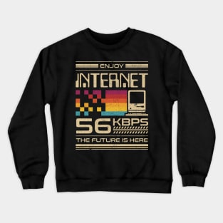 Enjoy Internet 56 Kbps - The Future is Here Crewneck Sweatshirt